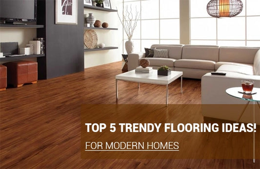 Top 5 Trendy Flooring Ideas! For Modern Homes